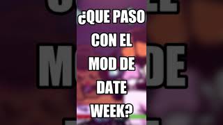 ¿QUE PASO CON EL MOD THE DATE WEEK? | FNF Mod #shorts