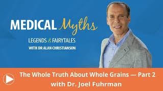 Podcast - The Whole Truth About Whole Grains - Part 2 with Dr. Joel Fuhrman