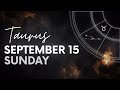 Taurus - Today Horoscope - September 15, 2024 - Daily Horoscope - Horoscope for Today