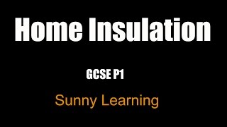 Home Insulation - AQA GCSE Science Physics