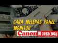 CARA MELEPAS PANEL MONITOR MESIN FOTOCOPY CANON IR 1022 / IR 1024