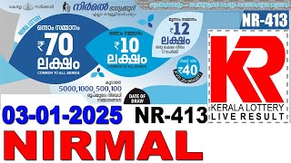 NIRMAL NR-413 KERALA LOTTERY  LIVE LOTTERY RESULT TODAY 03/01/2025 | KERALA LOTTERY LIVE RESULT