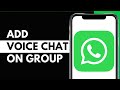 How To Add Voice Chat To A WhatsApp Group 2025 (iPhone & Android)