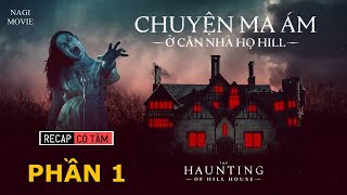 Phim Kinh Dị: NGÔI NHÀ TRÊN ĐỒI MA ÁM Phần 1 🔴  Tóm Tắt Phim The Haunting Of Hill House #NagiMovie