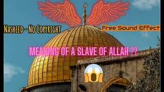 Meaning of a Slave of Allah - Islamic Nasheed  - NO Copyright - Free Background Sound Effects