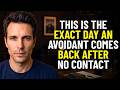 Avoidant Psychology - THIS Is The EXACT Day An Avoidant Comes Back After No Contact