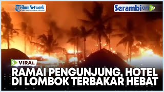 Tak Terduga, Lagi Ramai Pengunjung, Sebuah Hotel Malah Terbakar di Lombok