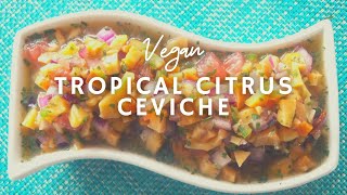 How To Make Vegan Ceviche | Tropical Citrus Ceviche | Korenn Rachelle