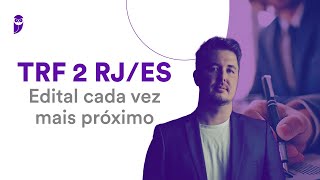 Concurso TRF 2 RJ/ES: Edital cada vez mais próximo