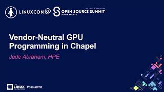 Vendor-Neutral GPU Programming in Chapel - Jade Abraham, HPE