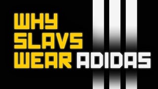 Why Slavs wear Adidas