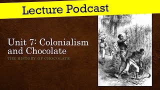 Unit 7 - Colonialism and Chocolate