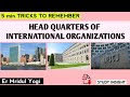 Short tricks to remember HEAD QUARTERS OF INTERNATIONAL ORGANIZATION  ||