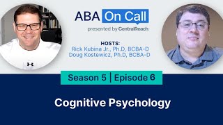 CentralReach “ABA On Call” Season 5 Ep. 6 - Cognitive Psychology
