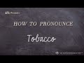 How to Pronounce Tobacco (Real Life Examples!)