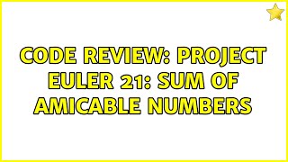 Code Review: Project Euler 21: Sum of Amicable Numbers (2 Solutions!!)