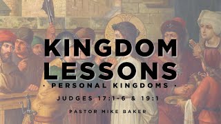 KINGDOM LESSONS “Personal Kingdoms” Judges 17:1-6