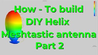 How to build your own DIY helix antenna for Meshtastic Part 2