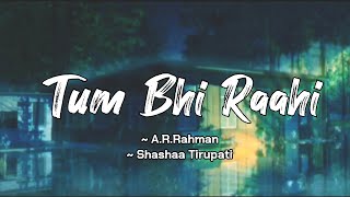 Tum Bhi Raahi -lyrics|| A.R.Rahman , Shasaa Tirupati || Mili || @LYRICS🖤