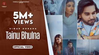 Tainu Bhulna (Full Video)- Simar Doraha -Shipra Goyal -Latest New Punjabi Songs 2022 - Punjabi Songs