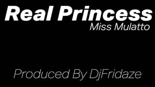 Miss Mulatto - Real Princess (Produced By Dj Fridaze)