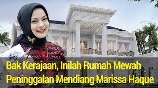 Bak Kerajaan, Inilah Rumah Mewah Peninggalan Mendiang Marissa Haque Dengan Harga Fantastis