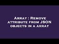 Array : Remove attribute from JSON objects in a array