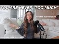 YOU ARE NEVER “TOO MUCH” | authenticity, vulnerability, + why you don’t need to act “nonchalant”...