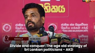 Divide and conquer: The age old strategy of Sri Lankan politicians - AKD