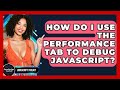 How Do I Use The Performance Tab To Debug JavaScript? - JavaScript Toolkit