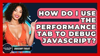 How Do I Use The Performance Tab To Debug JavaScript? - JavaScript Toolkit