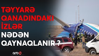 SON DƏQİQƏ! Təyyarənin qanadındakı izlərlə bağlı açıqlama: Ekspert qəzanı belə şərh etdi