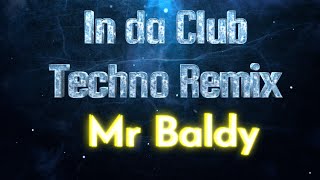 In Da Club Techno Remix - Mr Baldy