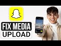 How To Fix Snapchat Media Upload Issue (Quick Solution)