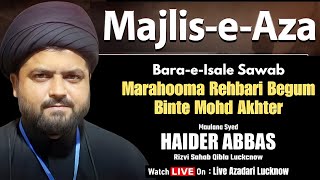 🔥LIVE Majlis Aza  Barey Eshal E Sawab Marhooma Rehbari Begum | Maulana Hadir Abbas 🇨🇮