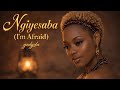 Ngiyesaba (l’m Afraid)