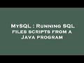 MySQL : Running SQL files scripts from a Java program