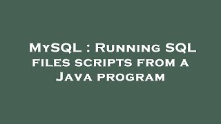 MySQL : Running SQL files scripts from a Java program