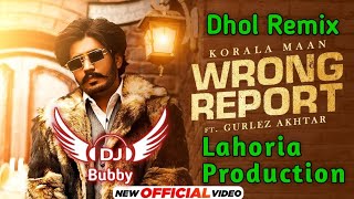 Wrong Report Dhol Remix Korala Maan Ft Dj Bubby By Lahoria Production New Punjabi Song Dhol Mix 2022