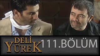 Deli Yürek 111.Bölüm Tek Part İzle (HD)