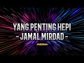 Jamal Mirdad - Yang Penting Hepi (Lirik Lagu)