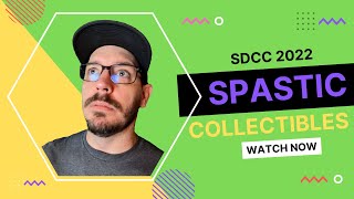 Spastic Collectibles SDCC22 Grail Hunt