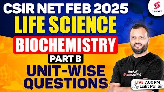 CSIR NET FEB 2025 | Life Science | Biochemistry | Part B | Unit Wise Questions | Dr Lalit Pal