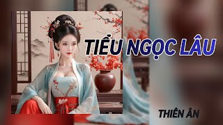 [Truyện Audio] || TIỂU NGỌC LÂU || Thiên Ân