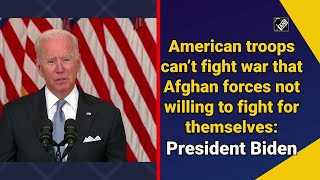 American troops can’t fight war that Afghan forces not willing to fight for themselves