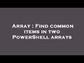Array : Find common items in two PowerShell arrays