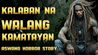 ( LA NOLE STORY ) KALABAN NA WALANG KAMATAYAN aswang Horror Stories