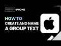 How to Create & Name a Group Text on iPhone (Full Guide)