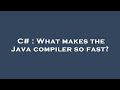 C# : What makes the Java compiler so fast?