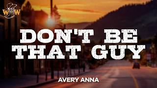 Avery Anna Dont Be That Guy Lyrics